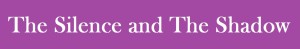 The silence and the Shadow text 72